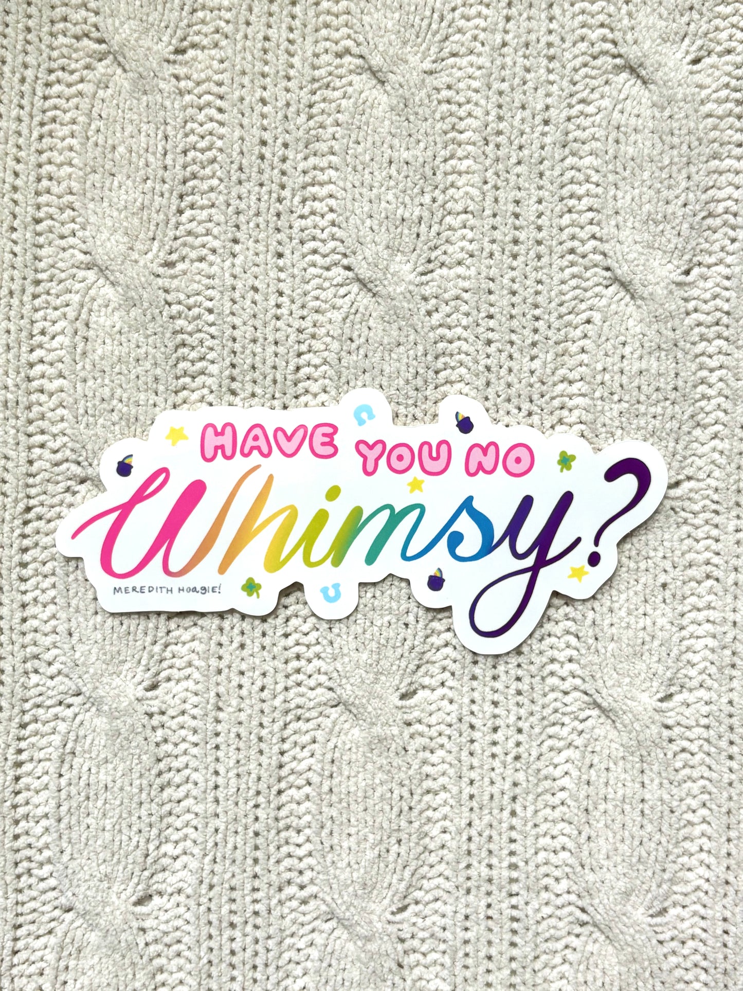 Have You No Whimsy Sticker