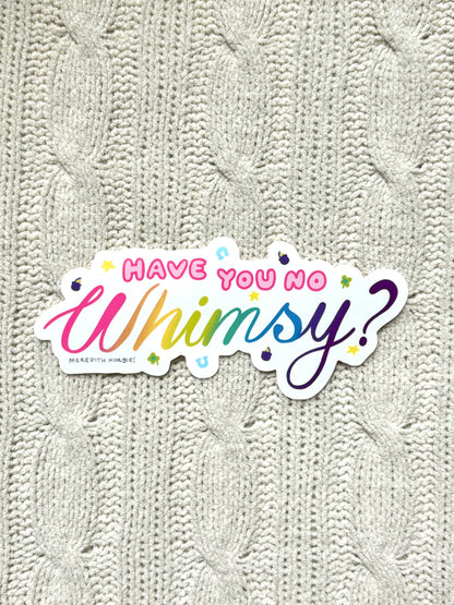 Have You No Whimsy Sticker