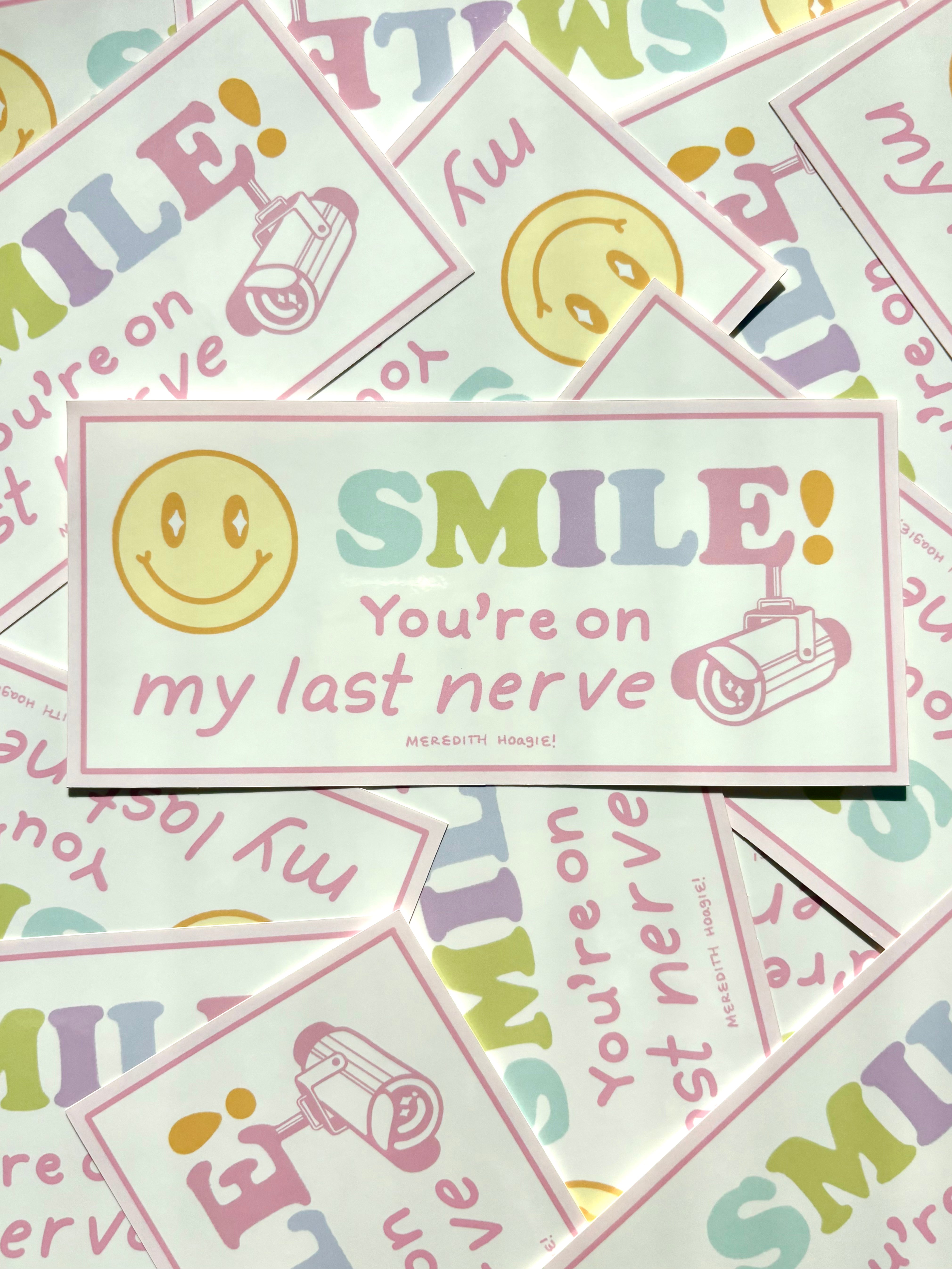 Smile! You're on My Last Nerve Sticker – Meredith Hoagie