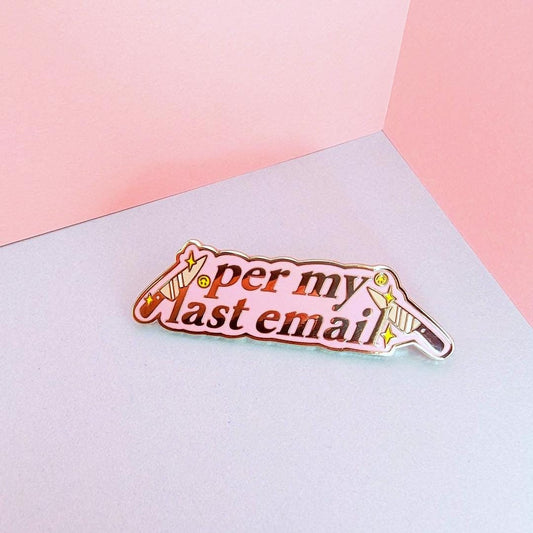 per my last email pin, hard enamel pin, studio shot, office humor pin