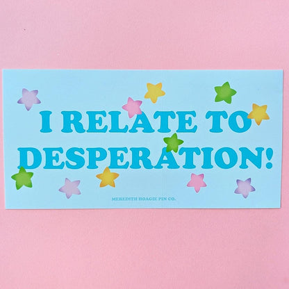 I Relate to Desperation! – Funny Bumper Sticker for the Chronically Overwhelmed, Cute Pastel Sticker for Car, Laptop, or Notebook