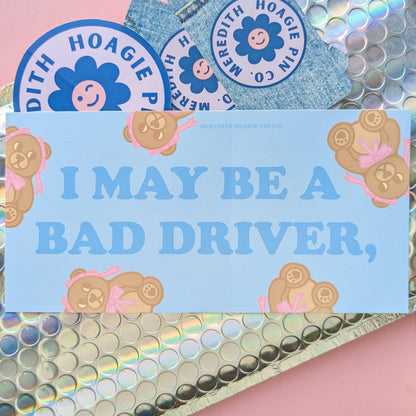 I May Be a Bad Driver,... Funny Bumper Sticker - Witty Sarcastic Bear Vinyl Sticker for Cars, Laptops, and Chaos, For fans of Subtle Humor