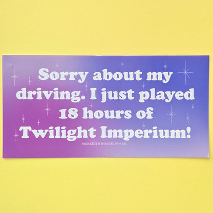 Twilight Imperium Funny Bumper Sticker – Sarcastic Decal for Geeky Nerdy Board Game Fans, Sassy Gaming Sticker with Witty Relatable Humor