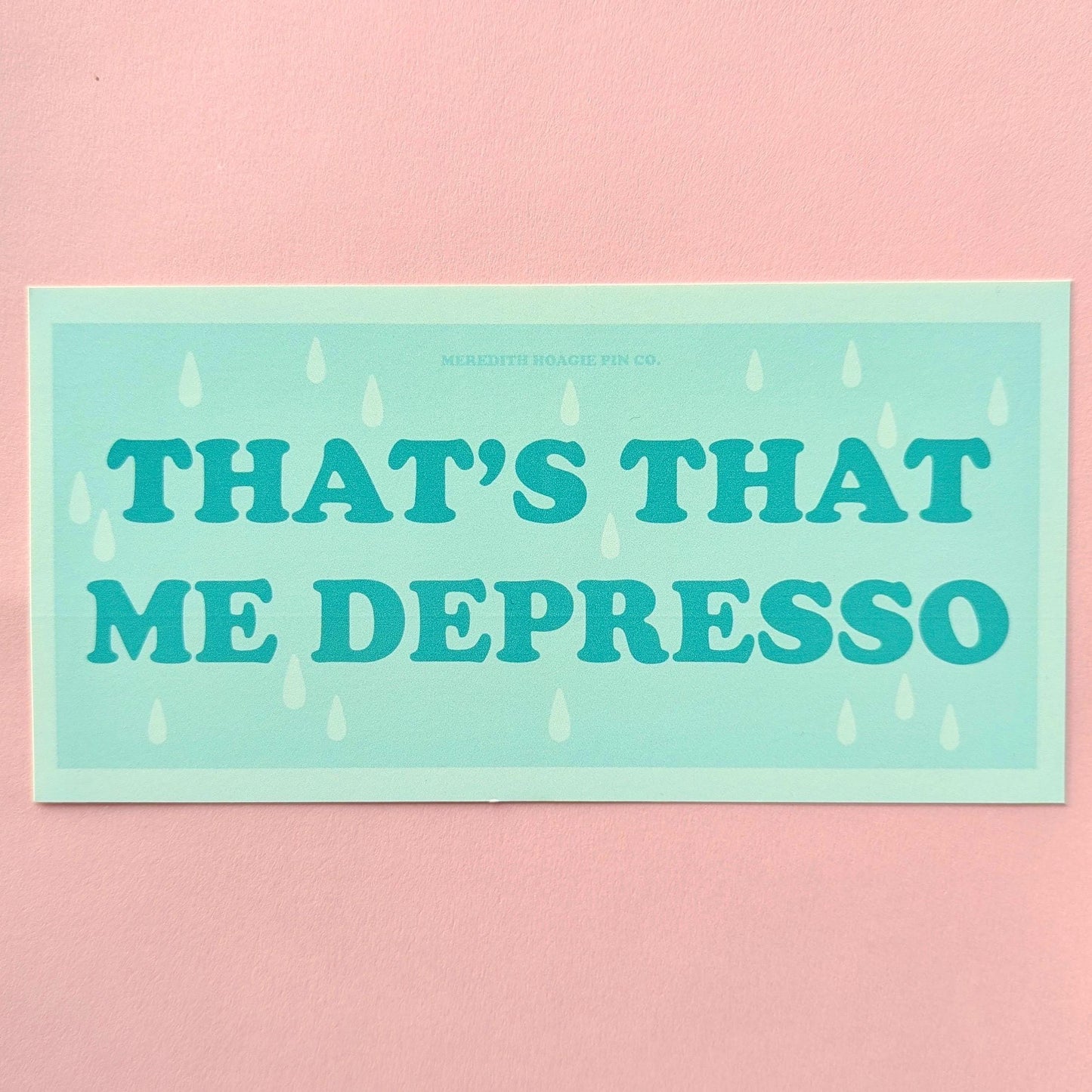 That’s That Me Depresso Bumper Sticker – Relatable Funny Vinyl Decal with a Playful Self-Deprecating Twist on Sabrina Carpenter's "Espresso"