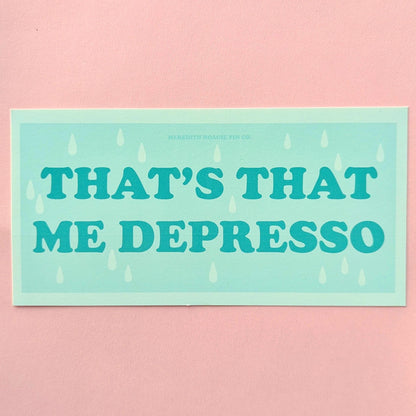 That’s That Me Depresso Bumper Sticker – Relatable Funny Vinyl Decal with a Playful Self-Deprecating Twist on Sabrina Carpenter's "Espresso"