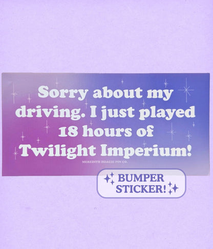 Twilight Imperium Funny Bumper Sticker – Sarcastic Decal for Geeky Nerdy Board Game Fans, Sassy Gaming Sticker with Witty Relatable Humor
