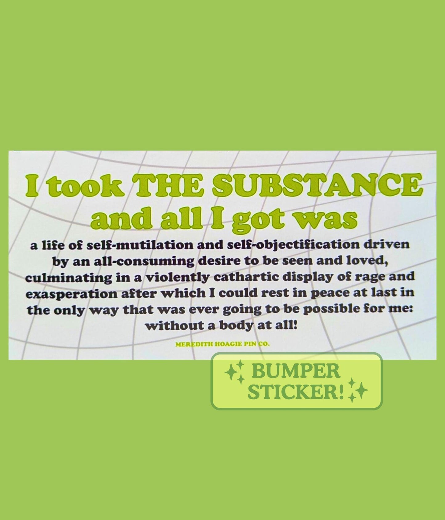 I Took the Substance Movie-Inspired Bumper Sticker – Vinyl Sticker with Darkly Hilarious Commentary on Self-Destruction for Body Horror fans