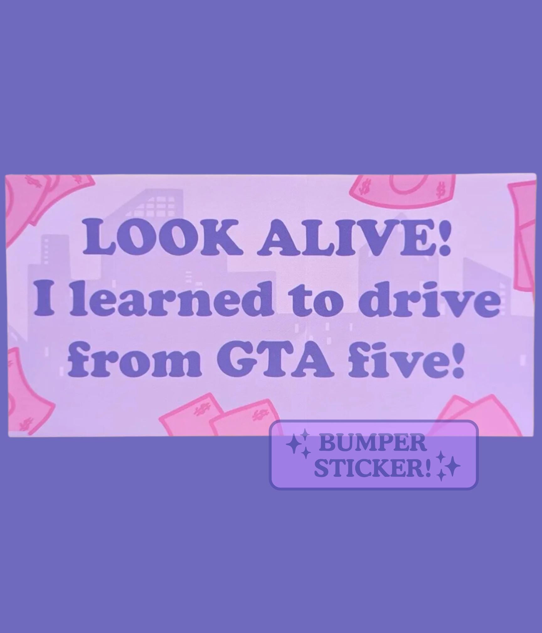 Look Alive! I Learned to Drive from GTA Five! Funny Bumper Sticker – Sassy Sarcastic Decal for Nerdy Geeky Gamers, Gaming Humor Sticker