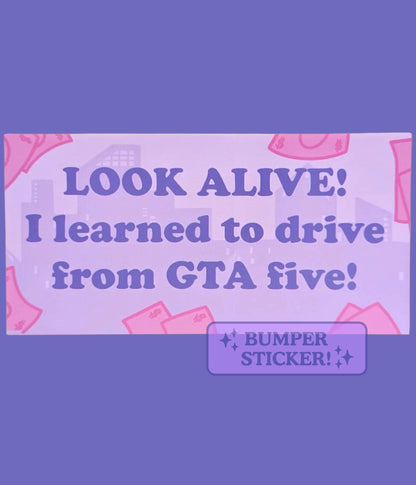 Look Alive! I Learned to Drive from GTA Five! Funny Bumper Sticker – Sassy Sarcastic Decal for Nerdy Geeky Gamers, Gaming Humor Sticker