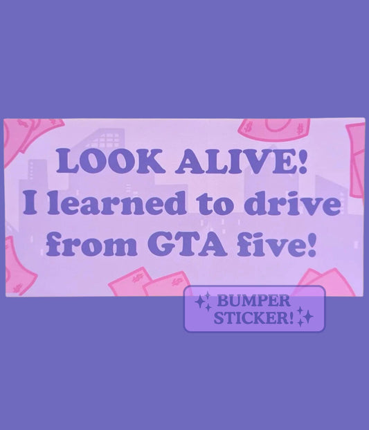Look Alive! I Learned to Drive from GTA Five! Funny Bumper Sticker – Sassy Sarcastic Decal for Nerdy Geeky Gamers, Gaming Humor Sticker