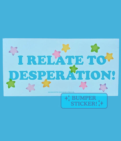 I Relate to Desperation! – Funny Bumper Sticker for the Chronically Overwhelmed, Cute Pastel Sticker for Car, Laptop, or Notebook