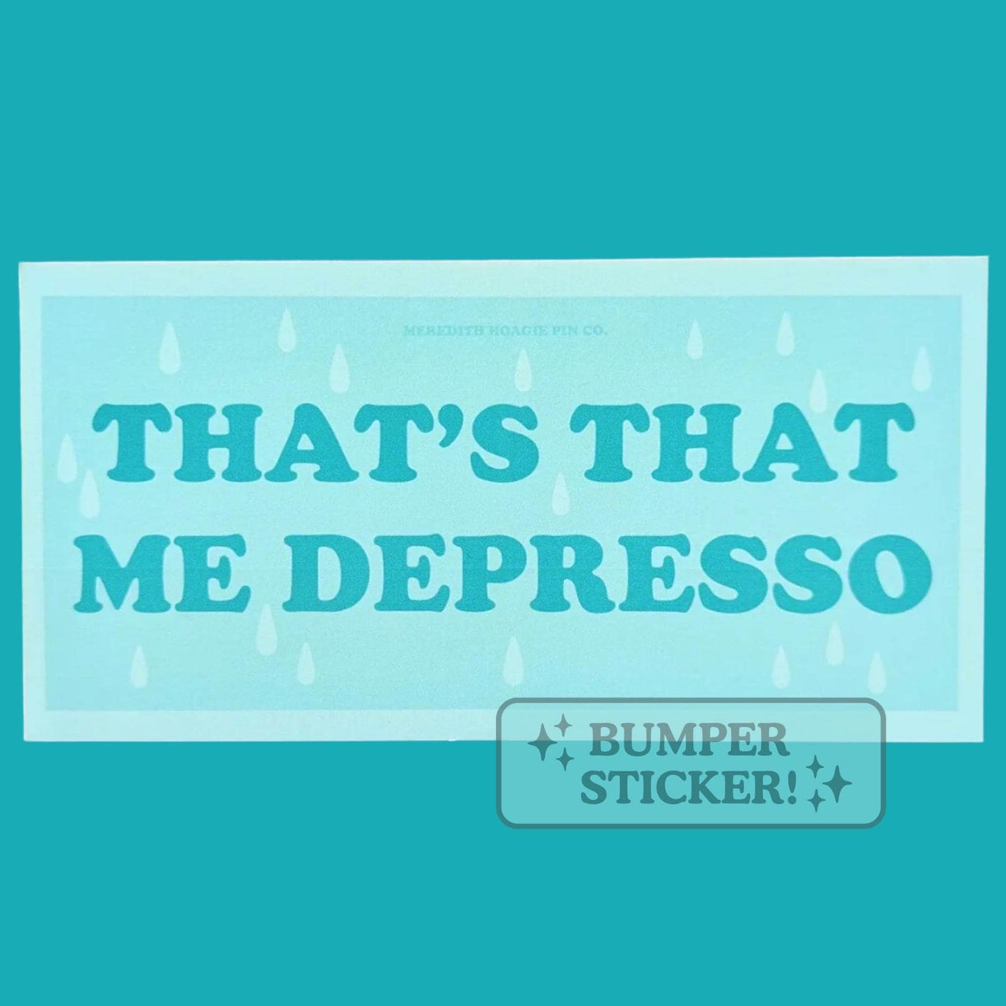 That’s That Me Depresso Bumper Sticker – Relatable Funny Vinyl Decal with a Playful Self-Deprecating Twist on Sabrina Carpenter's "Espresso"