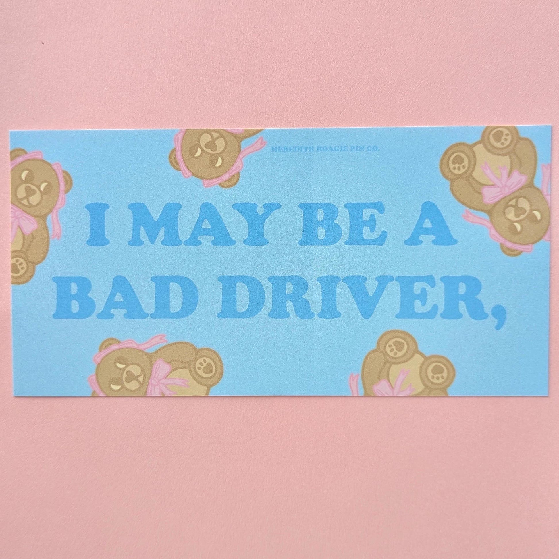I May Be a Bad Driver,... Funny Bumper Sticker - Witty Sarcastic Bear Vinyl Sticker for Cars, Laptops, and Chaos, For fans of Subtle Humor