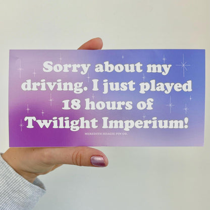 Twilight Imperium Funny Bumper Sticker – Sarcastic Decal for Geeky Nerdy Board Game Fans, Sassy Gaming Sticker with Witty Relatable Humor